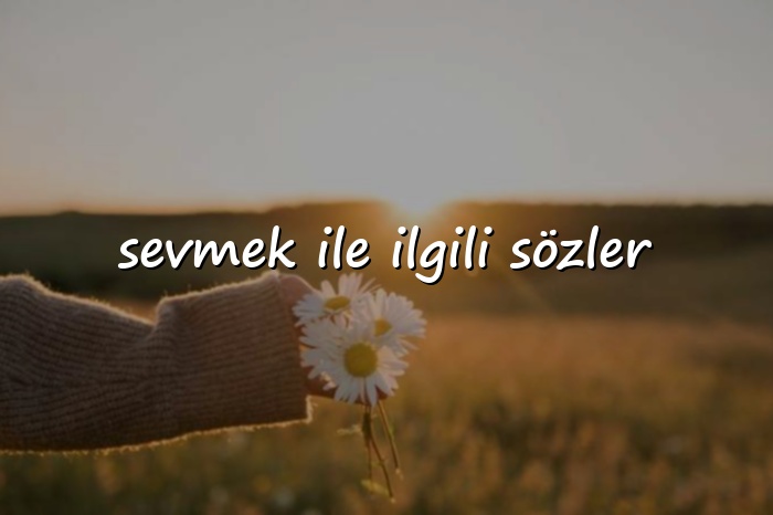 sevmek ile ilgili sözler - 2026
